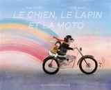 Le chien, le lapin et la moto - Kate Hoefler