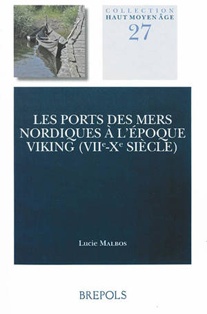 Les ports des mers nordiques à l'époque viking (VIIe-Xe siècle) - Lucie Malbos