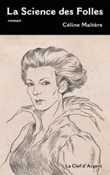 Le cycle de Goth. Vol. 3. La science des folles - Céline Maltère