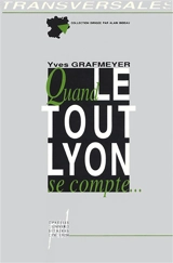Quand le Tout-Lyon se compte : lignées, alliances, territoires - Yves Grafmeyer