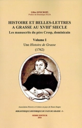 Histoire et belles-lettres à Grasse au XVIIIe siècle : les manuscrits du père Cresp, dominicain. Vol. 1. Une histoire de Grasse, 1762 - Antoine Cresp
