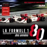La formule 1 des années 80 : des turbos et des duels - Alain Pernot
