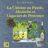 Cuisine au pastis, à l'absinthe et liqueurs de Provence - Marie-Claude Delahaye