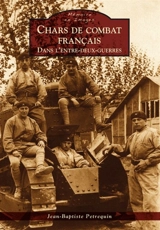 Chars de combat français dans l'entre-deux-guerres - Jean-Baptiste Petrequin