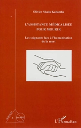 L'assistance médicalisée pour mourir : les soignants face à l'humanisation de la mort - Olivier Nkulu Kabamba