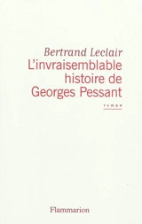 L'invraisemblable histoire de Georges Pessant - Bertrand Leclair