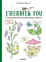 L'herbier fou : à la poursuite de la mouche mange-couleurs ! - Roxanne Bee