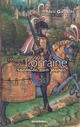 Histoire de la Lorraine racontée aux jeunes - Kevin Goeuriot