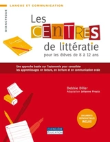 Les centres de littératie pour les élèves de 8 à 12 ans : une approche basée sur l'autonomie pour consolider les apprentissages en lecture, en écriture et en communication orale - Diller, Debbie