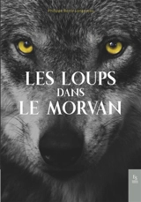 Les loups dans le Morvan - Philippe Berte-Langereau