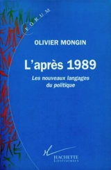 L'après-1989 : les nouveaux langages du politique - Olivier Mongin