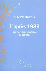 L'après-1989 : les nouveaux langages du politique - Olivier Mongin