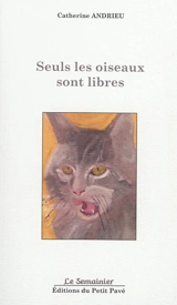 Seuls les oiseaux sont libres - Catherine Andrieu