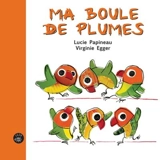 Ma boule de plumes - Lucie Papineau