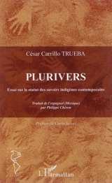 Plurivers : essai sur le statut des savoirs indigènes contemporains - César Carrillo Trueba