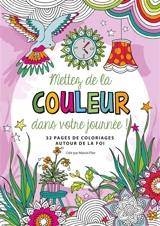 Mettez de la couleur dans votre journée ! : 32 pages de coloriages autour de la foi - Marcel Flier
