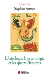 L'astrologie, la psychologie et les quatre éléments - Stephen Arroyo