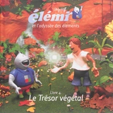 Elémi et l'odyssée des éléments. Vol. 4. Le trésor végétal - Philippe Wolff