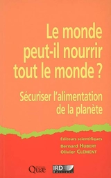 Le monde peut-il nourrir tout le monde ? : sécuriser l'alimentation de la planète