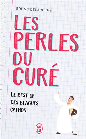 Les perles du curé : le best of des blagues cathos - Bruno Delaroche