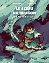 Le sceau du dragon. Vol. 1. Ari, le chasseur - Xulia Vicente