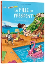 La fille du président. Vol. 2. Les vacances du pouvoir - Vincent Cuvellier