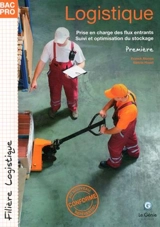 Logistique, première bac pro, filière logistique : prise en charge des flux entrants, suivi et optimisation du stockage - Franck Alonso