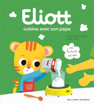 Eliott. Vol. 1. Eliott cuisine avec son papa - Françoise de Guibert