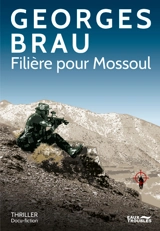 Filière pour Mossoul : thriller, docu-fiction - Georges Brau