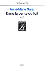 Dans la pente du toit - Anne-Marie Garat