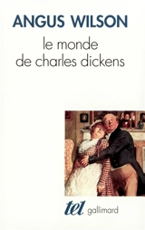 Le monde de Charles Dickens - Angus Wilson