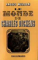 Le monde de Charles Dickens - Angus Wilson