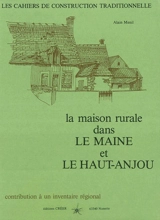 La maison rurale dans le Maine et le Haut-Anjou : contribution à un inventaire régional - Alain Ménil