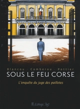 Sous le feu corse : l'enquête du juge des paillotes - Patrice Camberou
