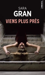 Viens plus près - Sara Gran