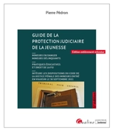 Guide de la protection judiciaire de la jeunesse : mineurs en danger, mineurs délinquants : pratiques éducatives et droit de la PJJ - Pierre Pédron