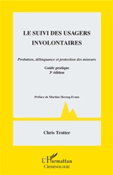 Le suivi des usagers involontaires : probation, délinquance et protection des mineurs : guide pratique - Chris Trotter