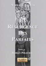 La résurgence des Parfaits : roman policier - Nathalie Rouyer