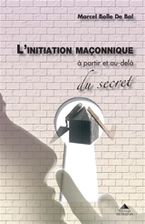 L'initiation maçonnique : à partir et au-delà du secret - Marcel Bolle de Bal