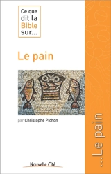 Ce que dit la Bible sur... le pain - Christophe Pichon