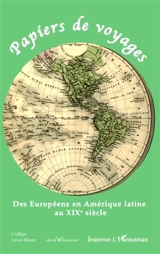 Papiers de voyages : des Européens en Amérique latine au XIXe siècle