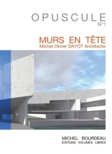 Murs en tête : Michel Olivier Dayot architecte - Michel Bourdeau