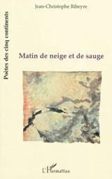 Matin de neige et de sauge - Jean-Christophe Ribeyre