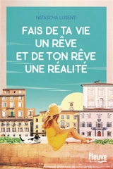 Fais de ta vie un rêve et de ton rêve une réalité - Natascha Lusenti