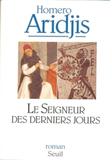 Le seigneur des derniers jours : visions de l'an mil - Homero Aridjis