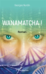 Wanamatcha ! - Georges Nurdin