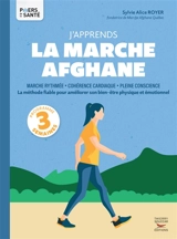 J'apprends la marche afghane : marche rythmée, cohérence cardiaque, pleine conscience : la méthode fiable pour améliorer son bien-être physique et émotionnel - Sylvie Alice Royer