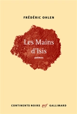 Les mains d'Isis : poèmes - Frédéric Ohlen