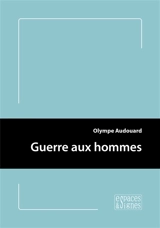 Guerre aux hommes - Olympe Audouard