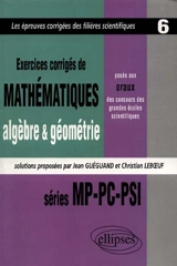 Exercices de mathématiques, algèbre et géométrie posés aux oraux des concours des grandes écoles scientifiques : séries MP, PC, PSI 1997-1998-1999 - Jean Guégand